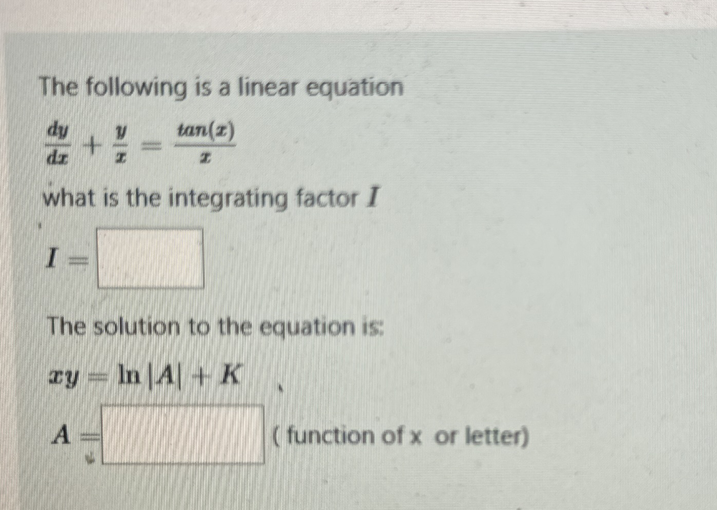 The following is a linear equation d y d x + y x