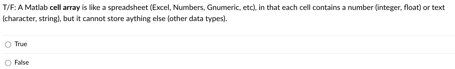 T / F: A Matlab cell array is like a spreadsheet