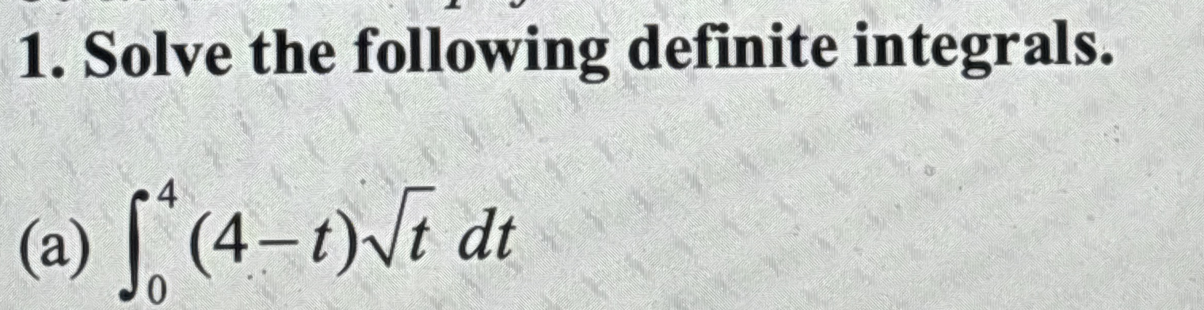 Solve the following definite integrals. ( a ) 0 4