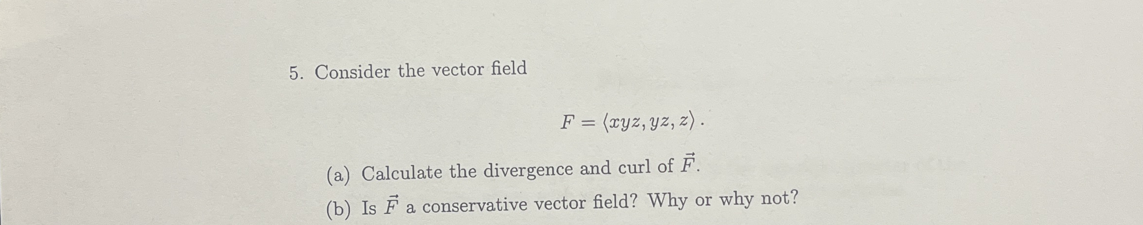 Consider the vector field F = ( : x y z , y z , z