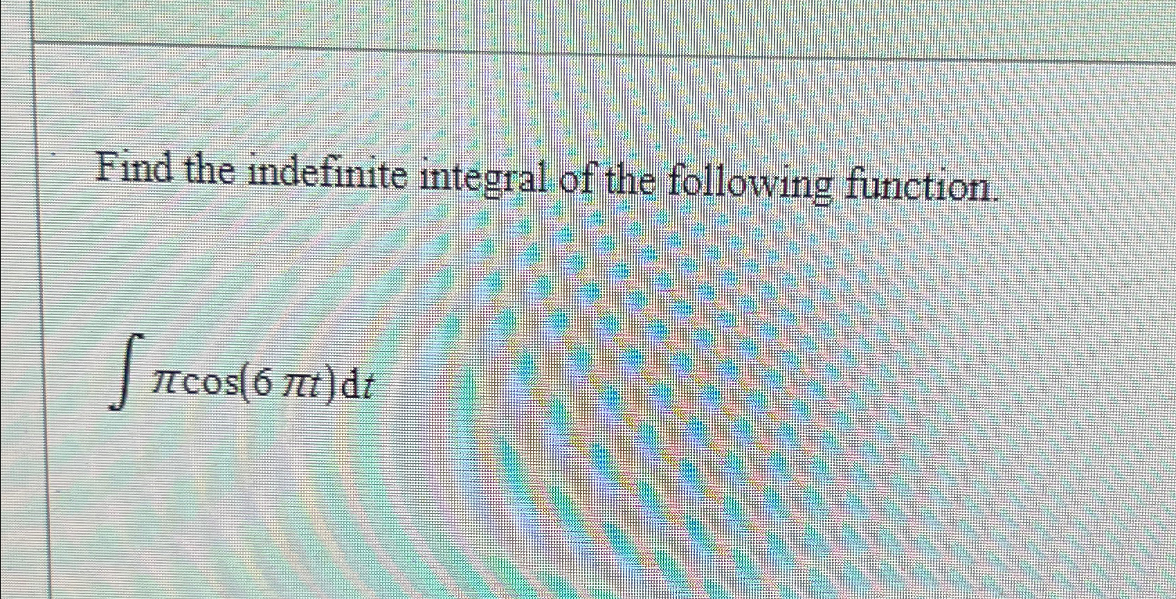 Find the indefinite integral of the following