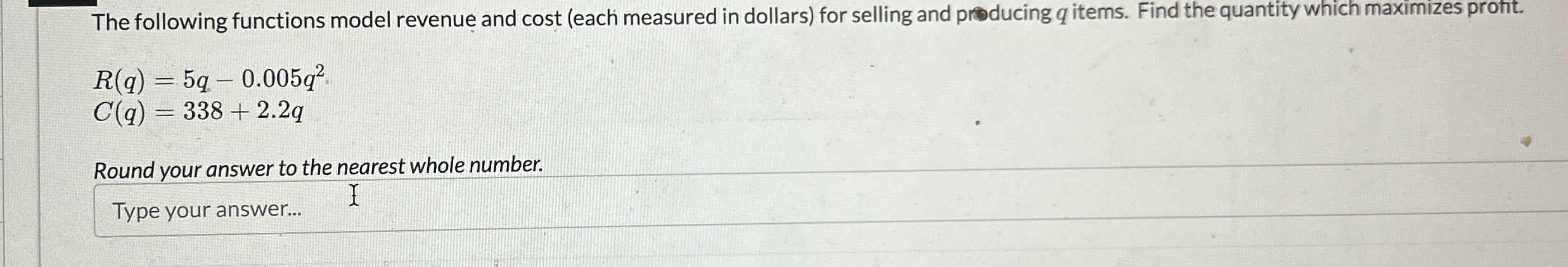The following functions model revenue and cost (