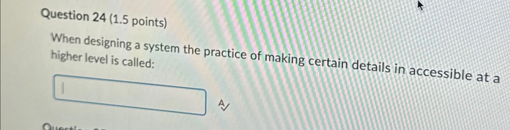 Question 2 4 ( 1 . 5 points ) When designing a