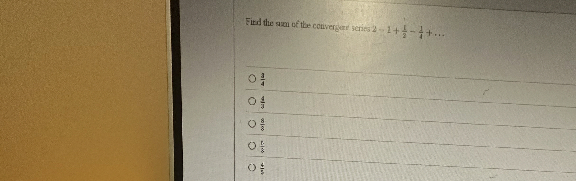 Find the sum of the convergent series 2 - 1 + 1 2