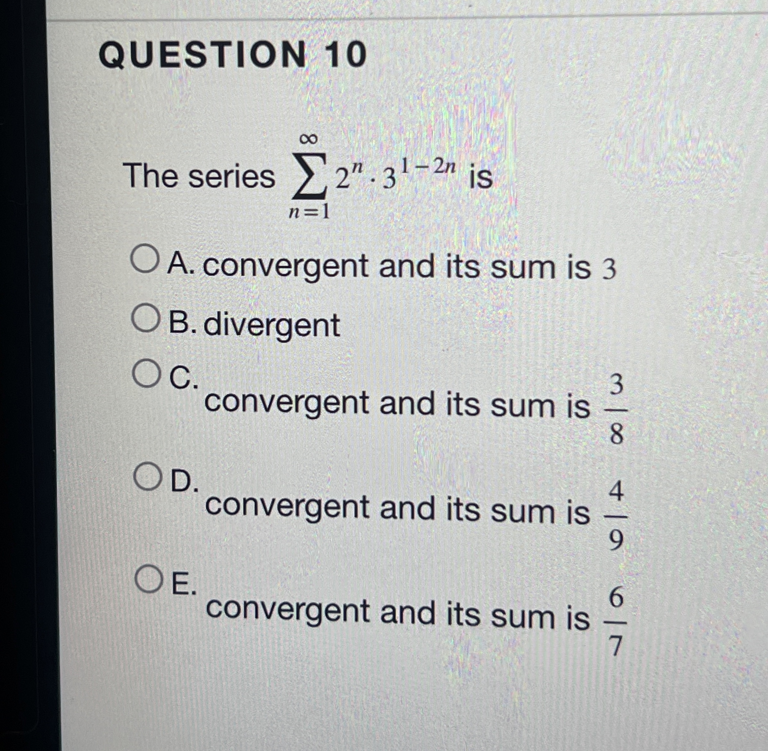 QUESTION 1 0 The series n = 1 2 n * 3 1 - 2 n is