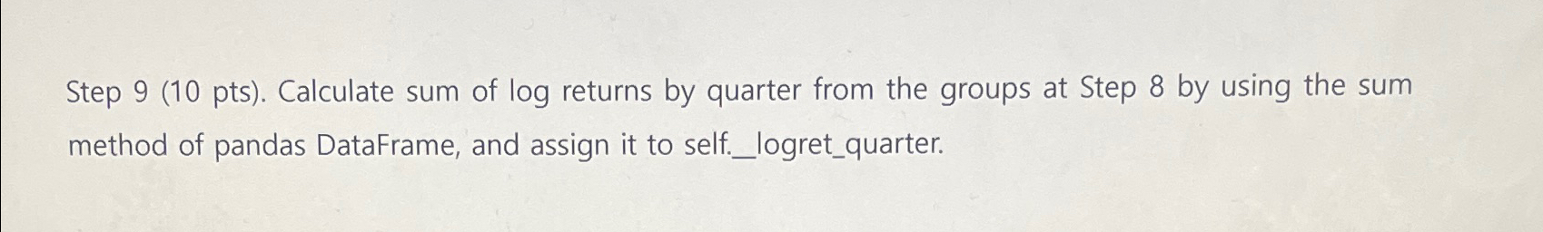 Step 9 ( 1 0 pts ) . Calculate sum of log returns