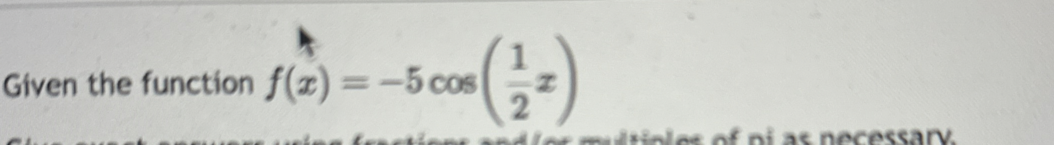 Given the function f ( x ) = - 5 c o s ( 1 2 x )