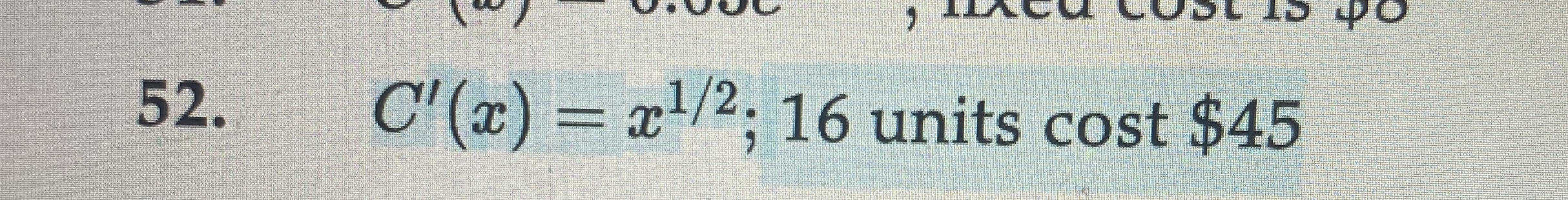 C ' ( x ) = x 1 2 ; 1 6 units cost $ 4 5