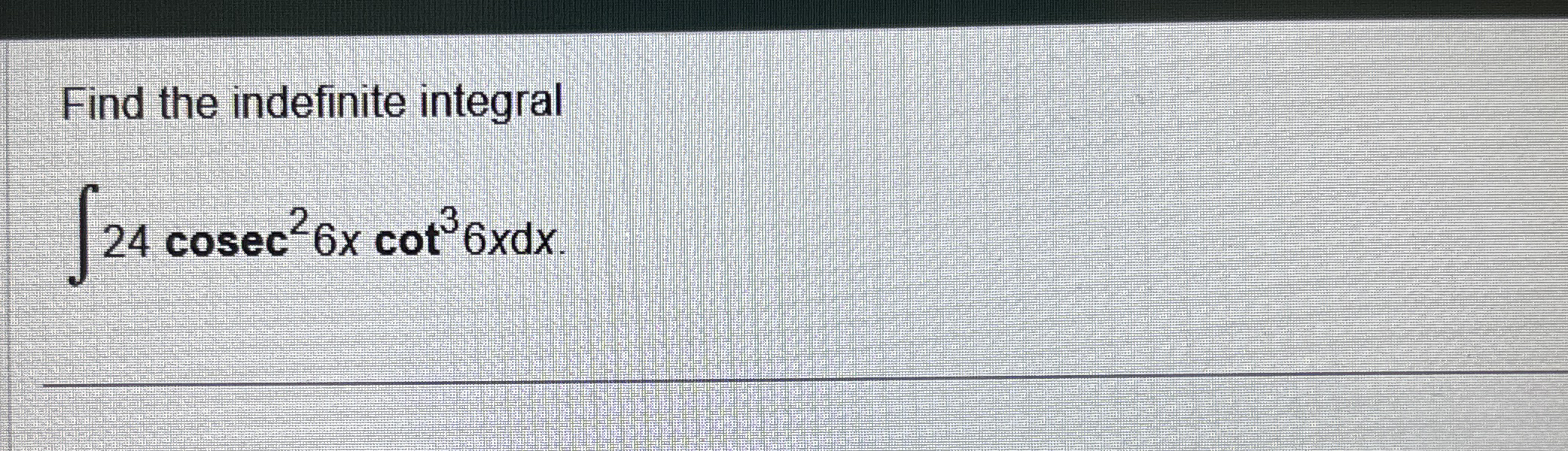 Find the indefinite integral 2 4 c o s e c 2 6 x