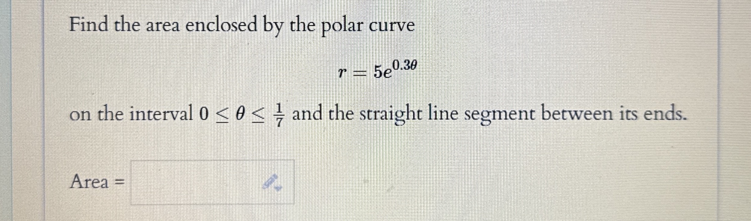 Find the area enclosed by the polar curve r = 5 e