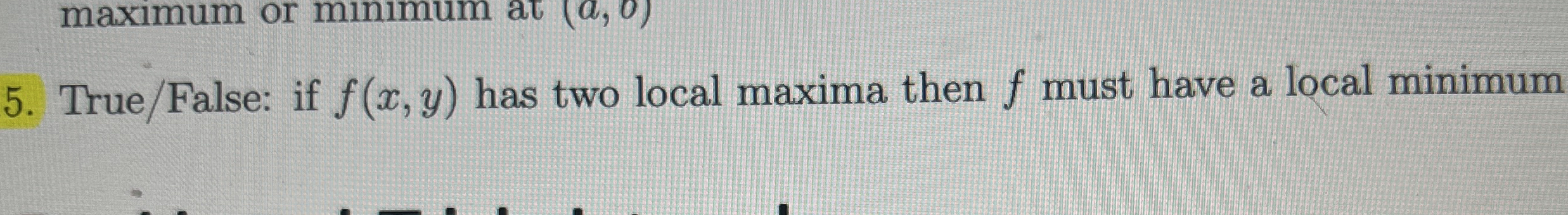 True / False: if f ( x , y ) has two local maxima