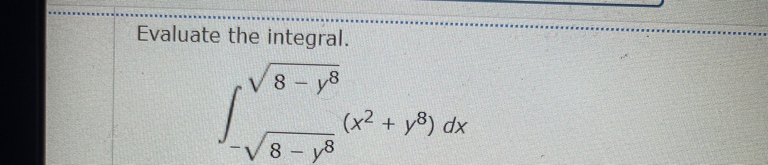Evaluate the integral. - 6 - y 2 2 6 - y 2 2 ( x