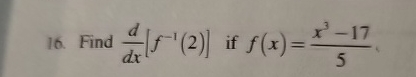 Find d d x [ f - 1 ( 2 ) ] if f ( x ) = x 3 - 1 7