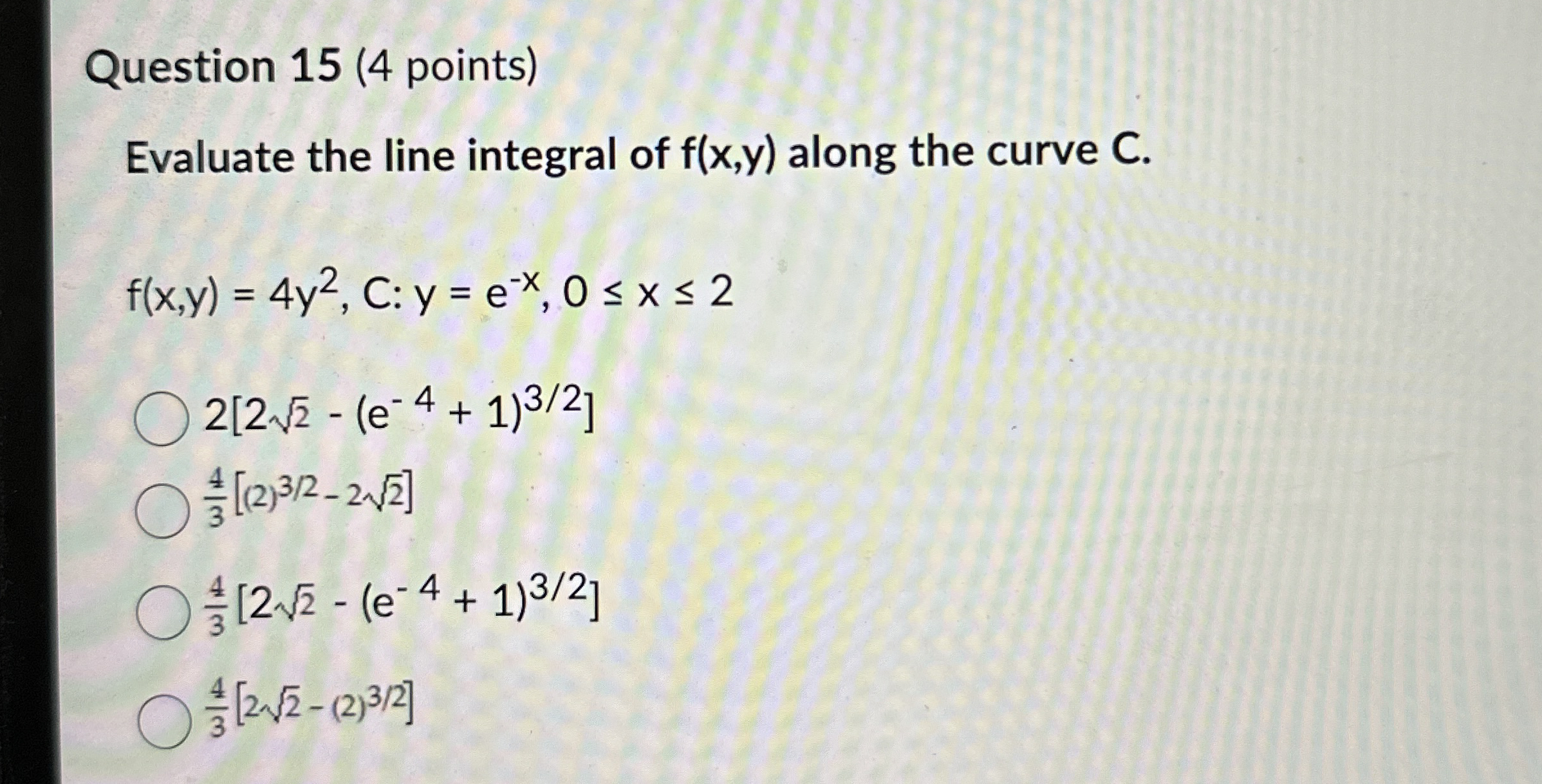 Question 1 5 ( 4 points ) Evaluate the line