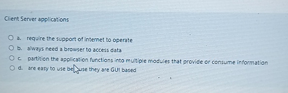Client Server applications a . require the