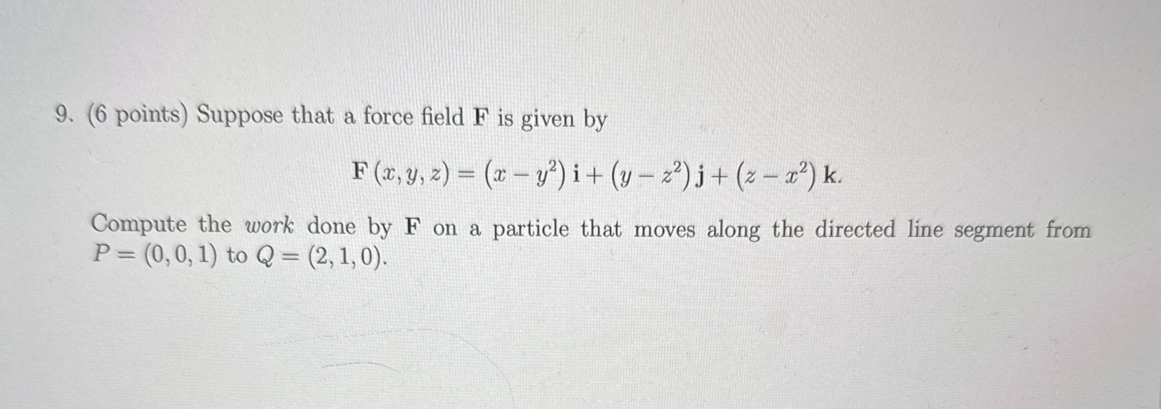 ( 6 points ) Suppose that a force field F is