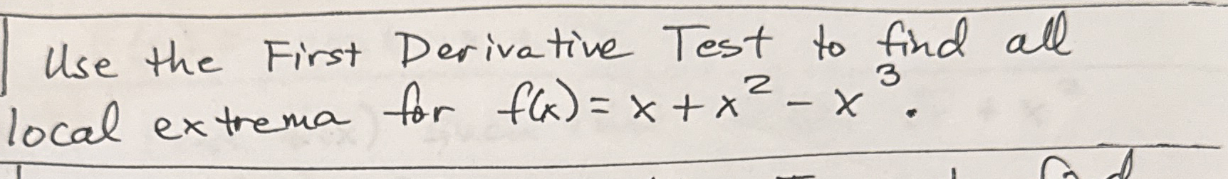 Use the First Derivative Test to find all local