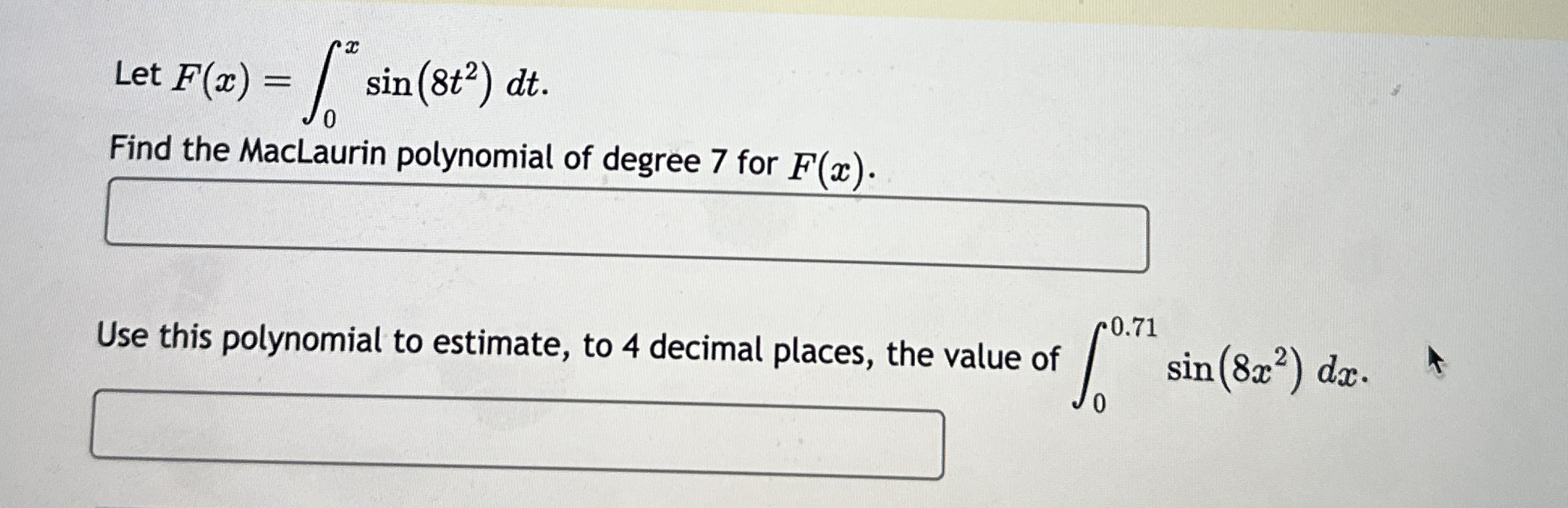Let F ( x ) = 0 x s i n ( 8 t 2 ) d t . Find the