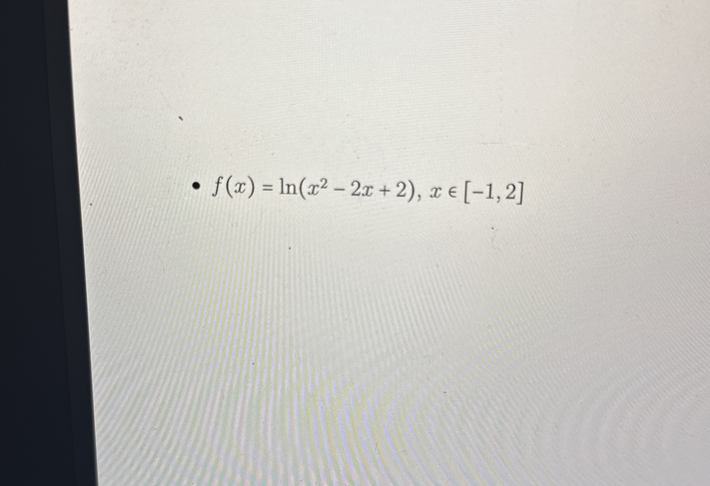 f ( x ) = l n ( x 2 - 2 x + 2 ) , xin [ - 1 , 2 ]