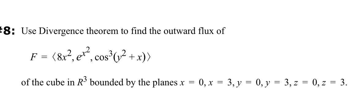 8 : Use Divergence theorem to find the outward