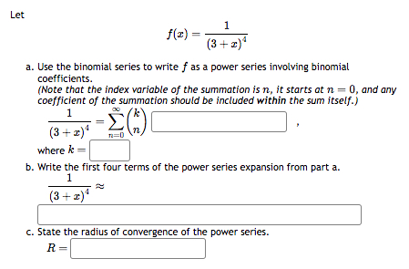 Let f ( x ) = 1 ( 3 + x ) 4 a . Use the binomial