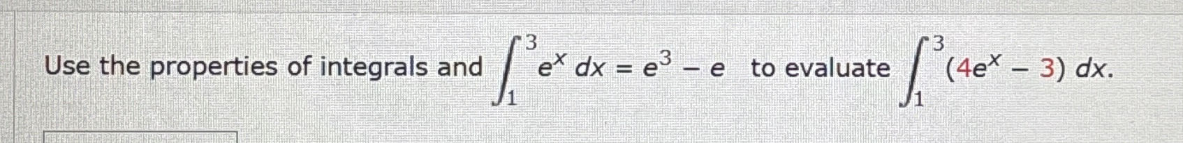 Use the properties of integrals and 1 3 e x d x =