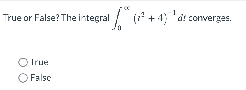 True or False? The integral 0 ( t 2 + 4 ) - 1 d t
