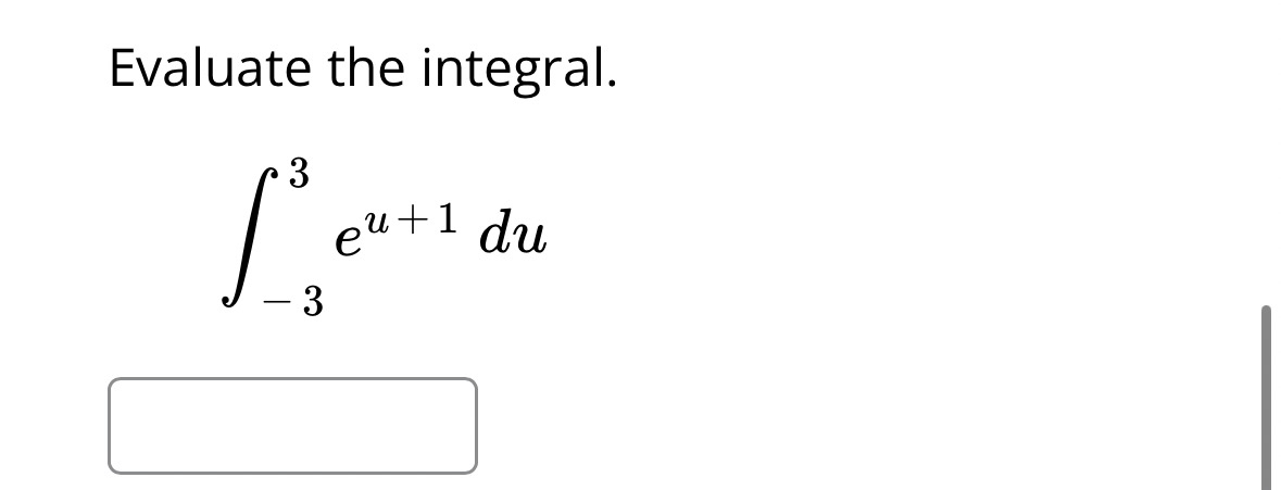 Evaluate the integral. - 3 3 e u + 1 d u