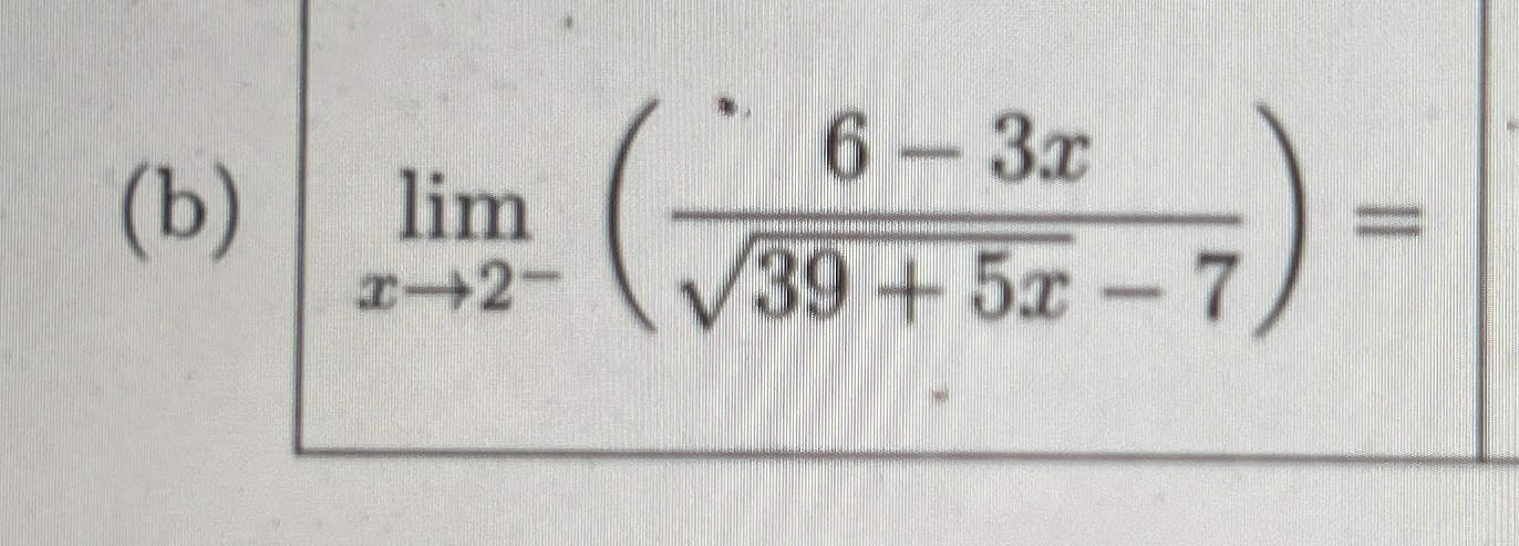 ( b ) lim x 2 - ( 6 - 3 x 3 9 + 5 x 2 - 7 ) =