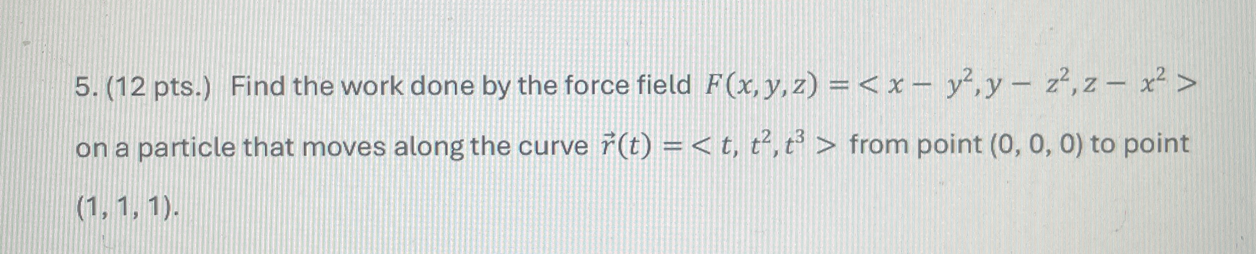 ( 1 2 pts . ) Find the work done by the force