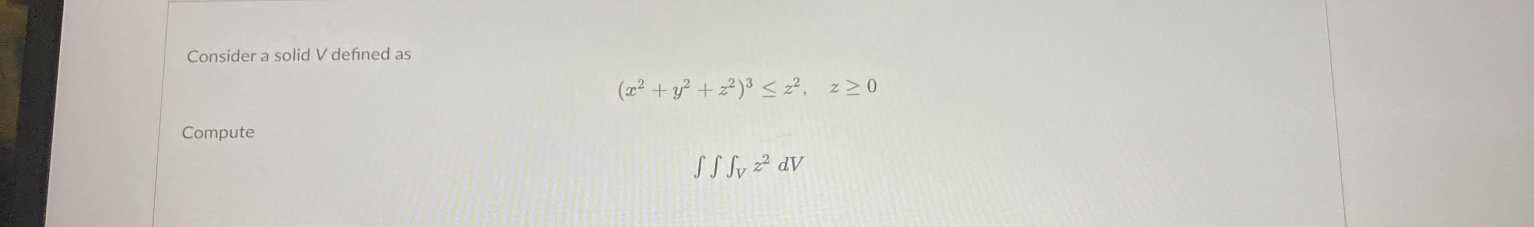 Consider a solid V defined as ( x 2 + y 2 + z 2 )