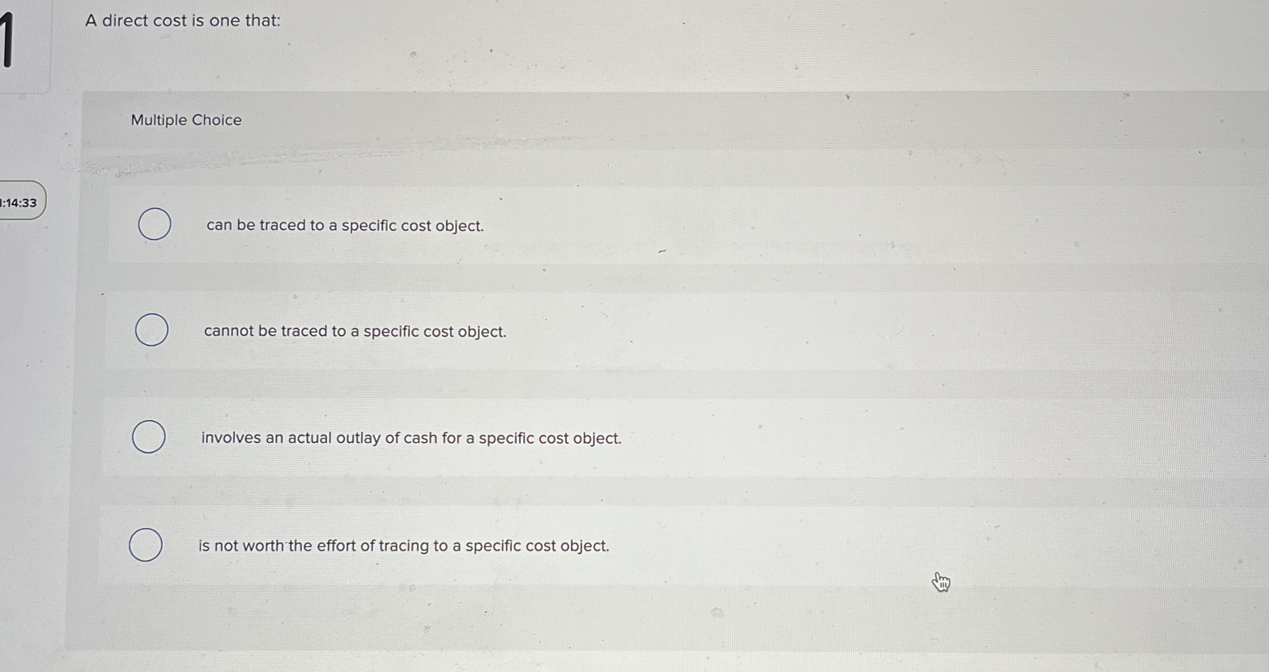 A direct cost is one that: Multiple Choice 1 : 1