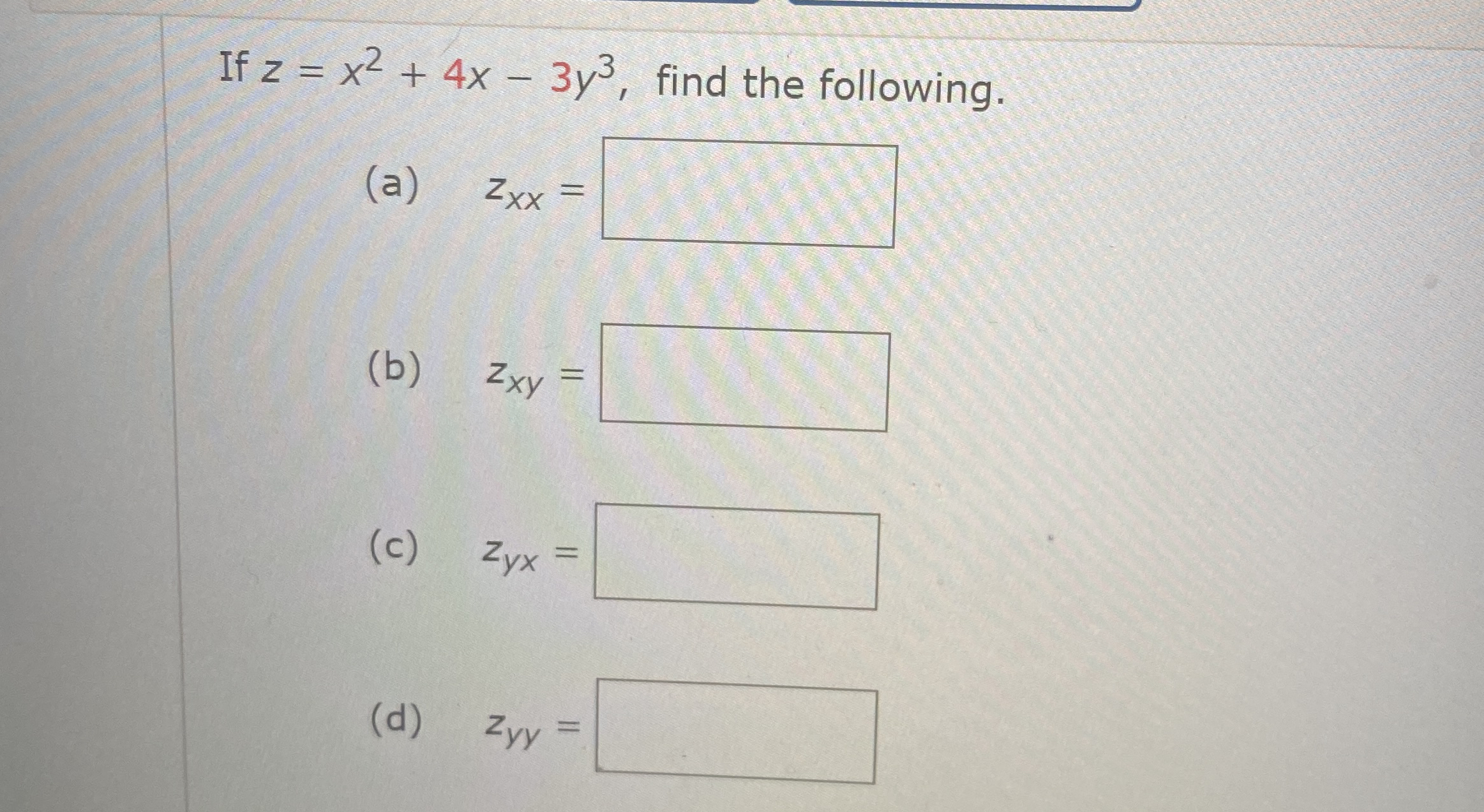 If z = x 2 + 4 x - 3 y 3 , find the following. (