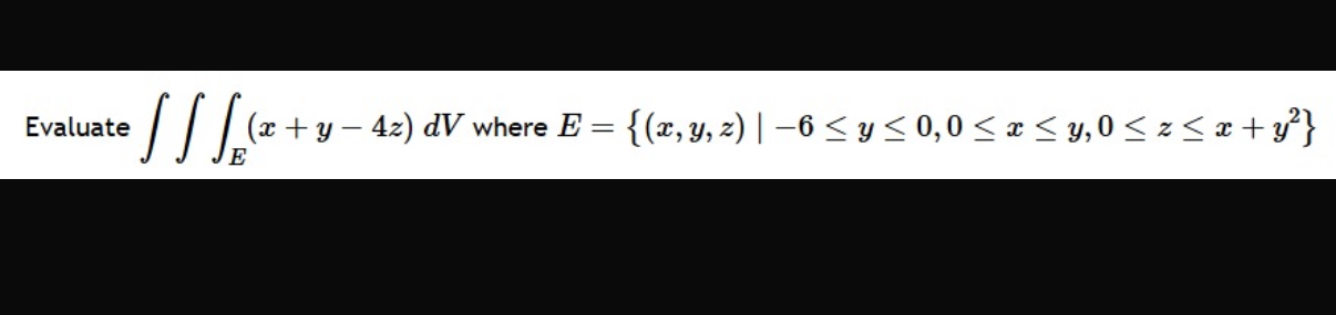 Evaluate E ( x + y - 4 z ) d V where E = { ( x ,