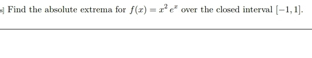 s ] Find the absolute extrema for f ( x ) = x 2 e