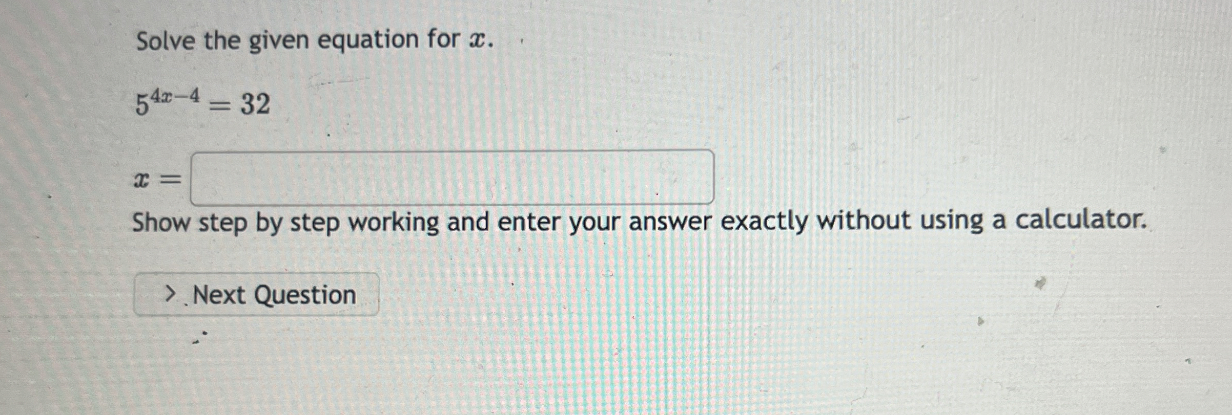 Solve the given equation for x . 5 4 x - 4 = 3 2