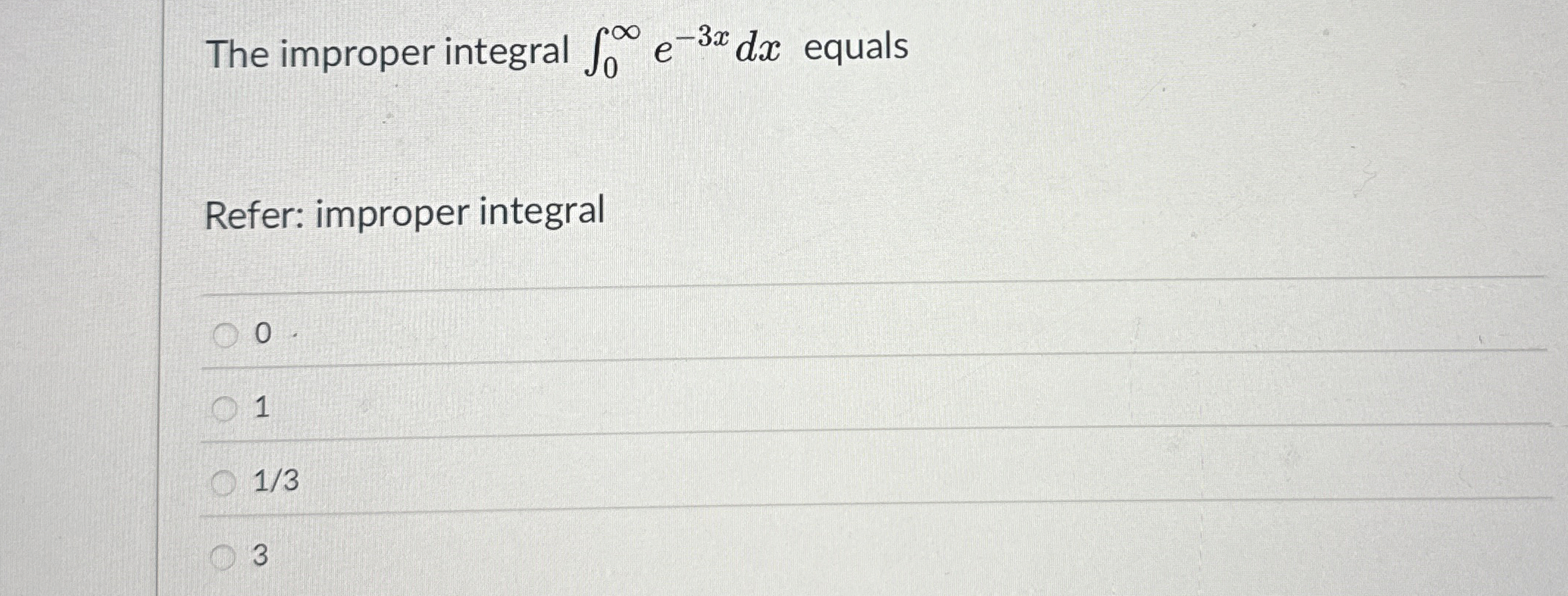The improper integral 0 e - 3 x d x equals Refer: