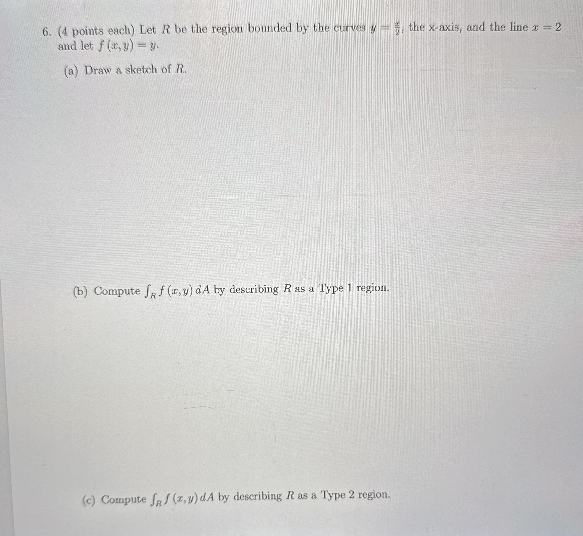 ( 4 points each ) Let R be the region bounded by