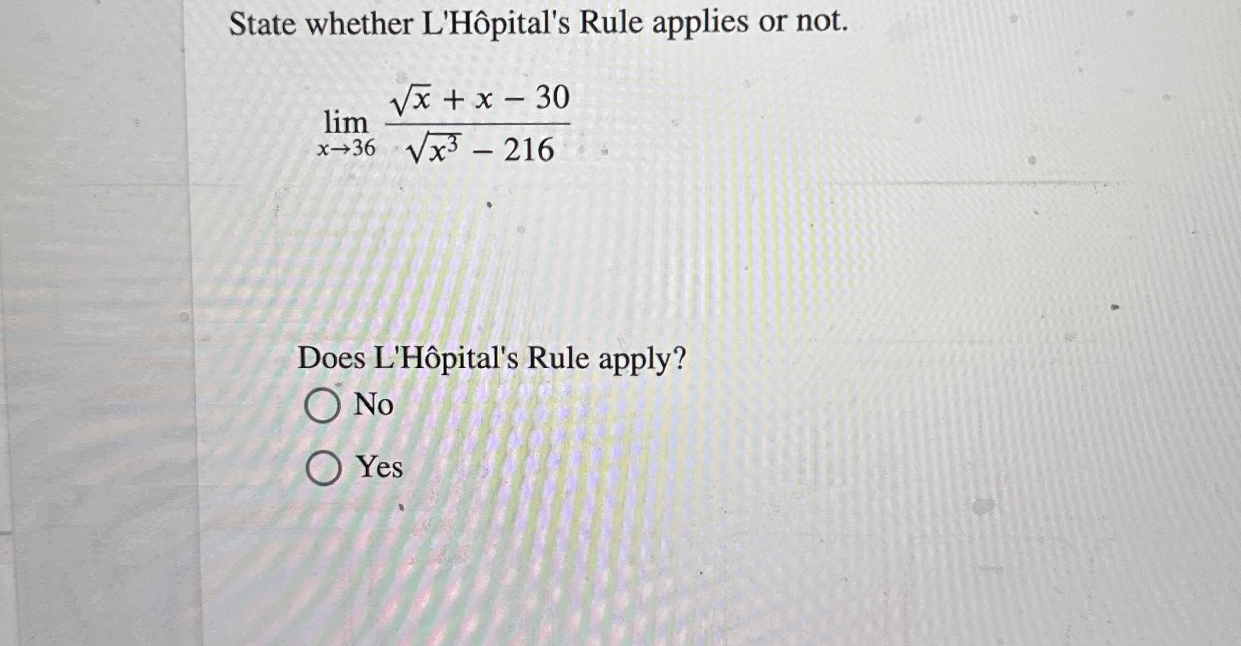 State whether L ' H pital ' s Rule applies or