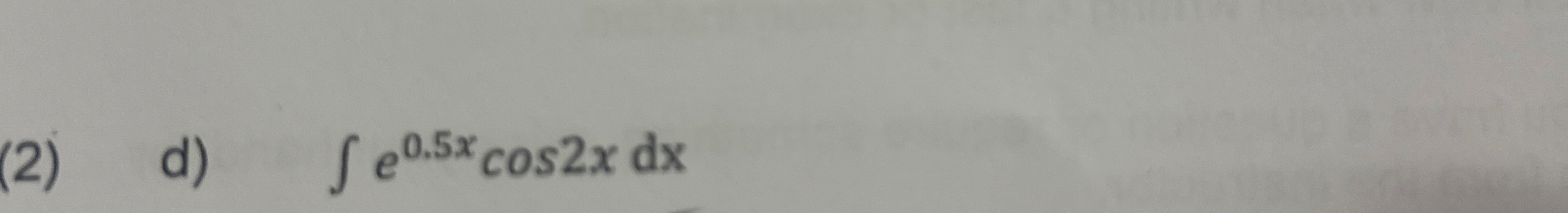 ( 2 ) d ) e 0 . 5 x c o s 2 x d x