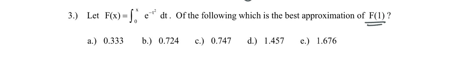 3 . ) Let F ( x ) = 0 x e - t 2 d t . Of the