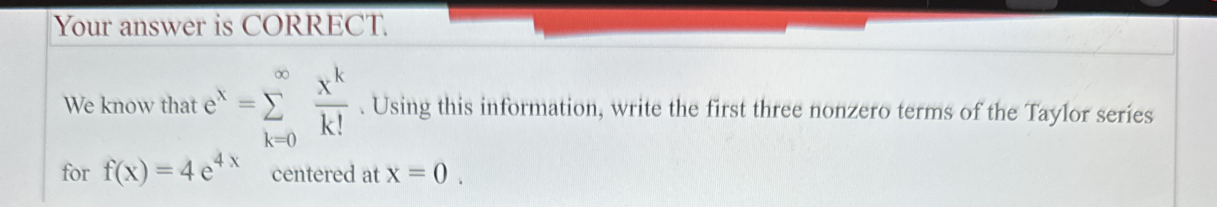 Your answer is CORRECT. We know that e x = k = 0