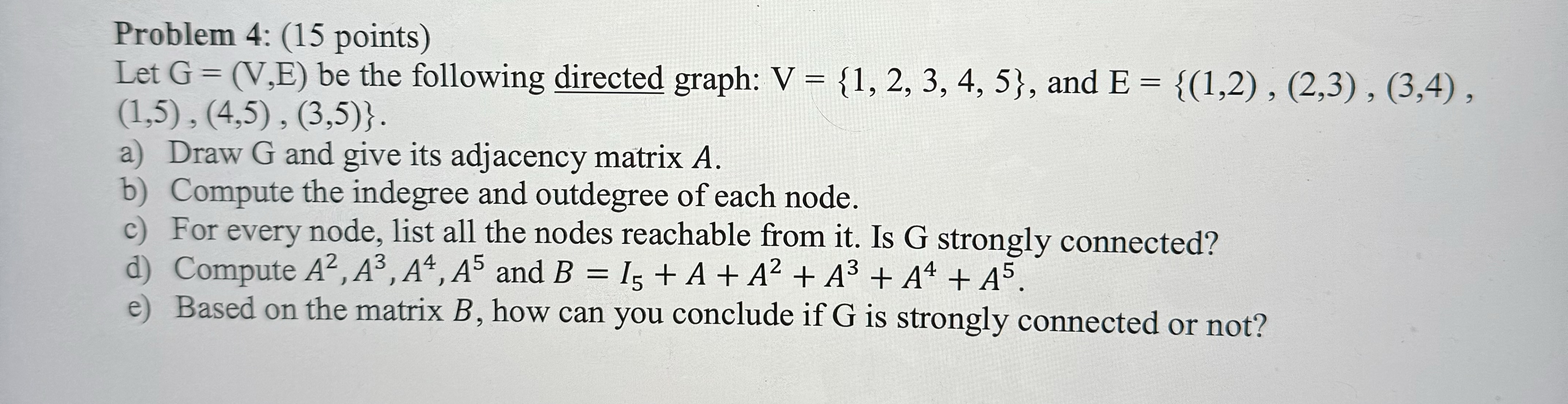 Problem 4 : ( 1 5 points ) Let G = ( V , E ) be