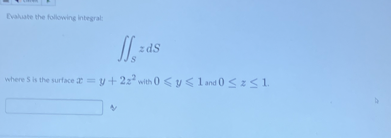 Evaluate the following integral: S z d S where s