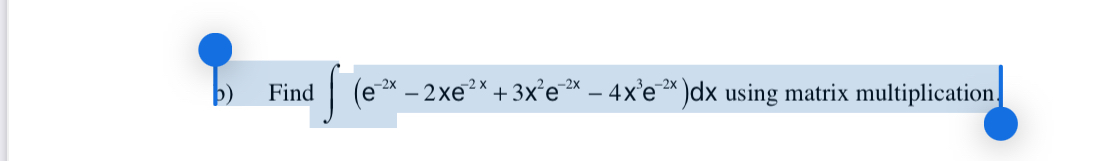 b ) Find ( e - 2 x - 2 x e - 2 x + 3 x 2 e - 2 x