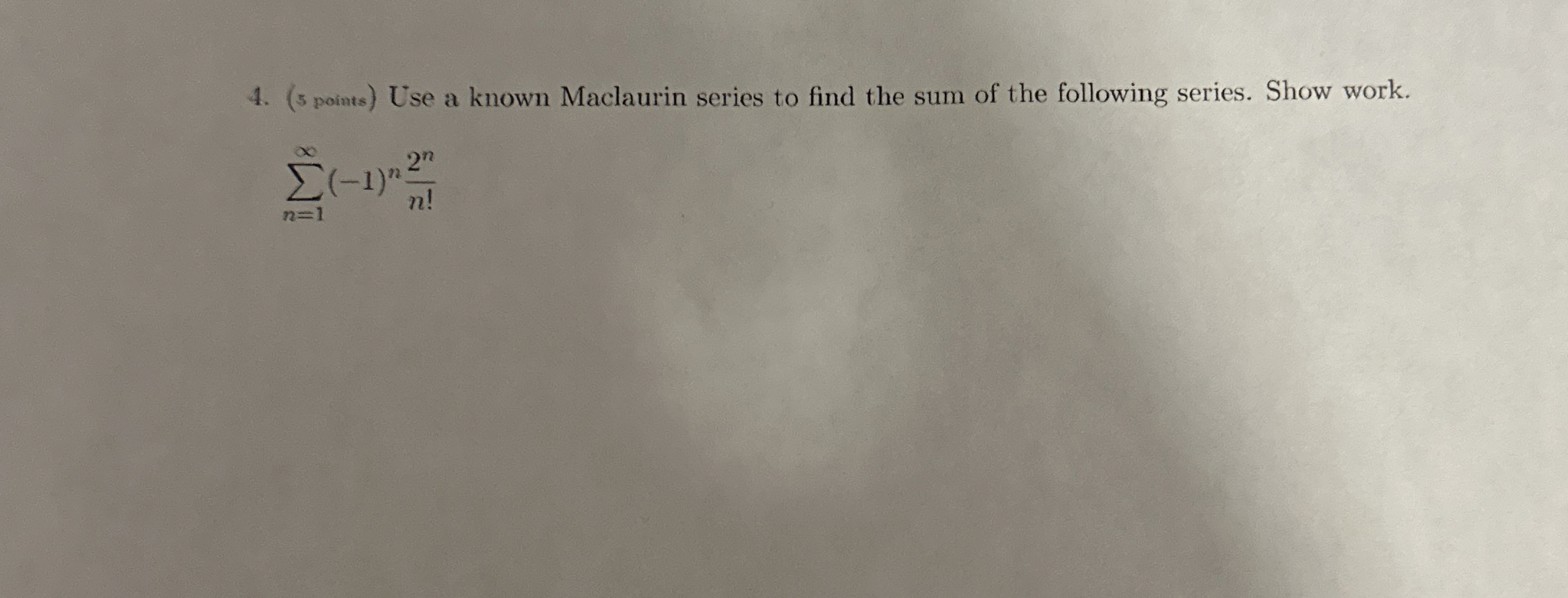 ( 5 points ) Use a known Maclaurin series to find