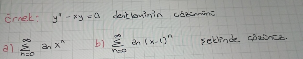 rnek: y ' ' - x y = 0 denkleminin ciczumine a ) n
