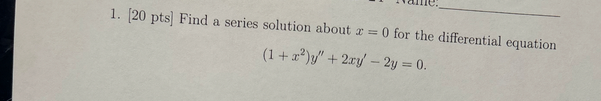 [ 2 0 pts ] Find a series solution about x = 0
