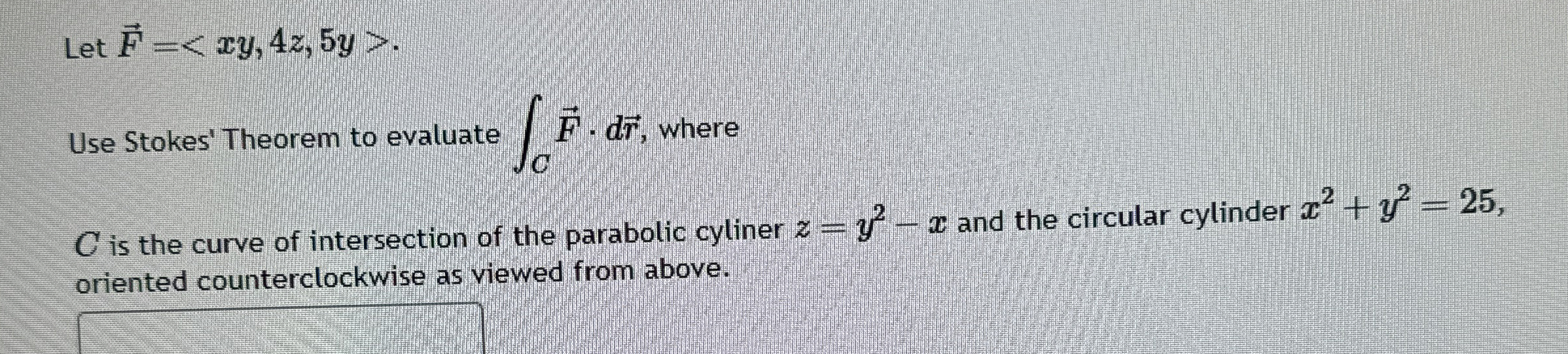 Let vec ( F ) = . Use Stokes' Theorem to evaluate