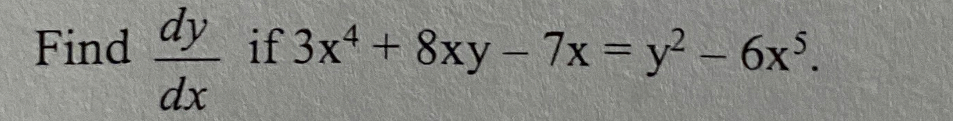 Find d y d x if 3 x 4 + 8 x y - 7 x = y 2 - 6 x 5
